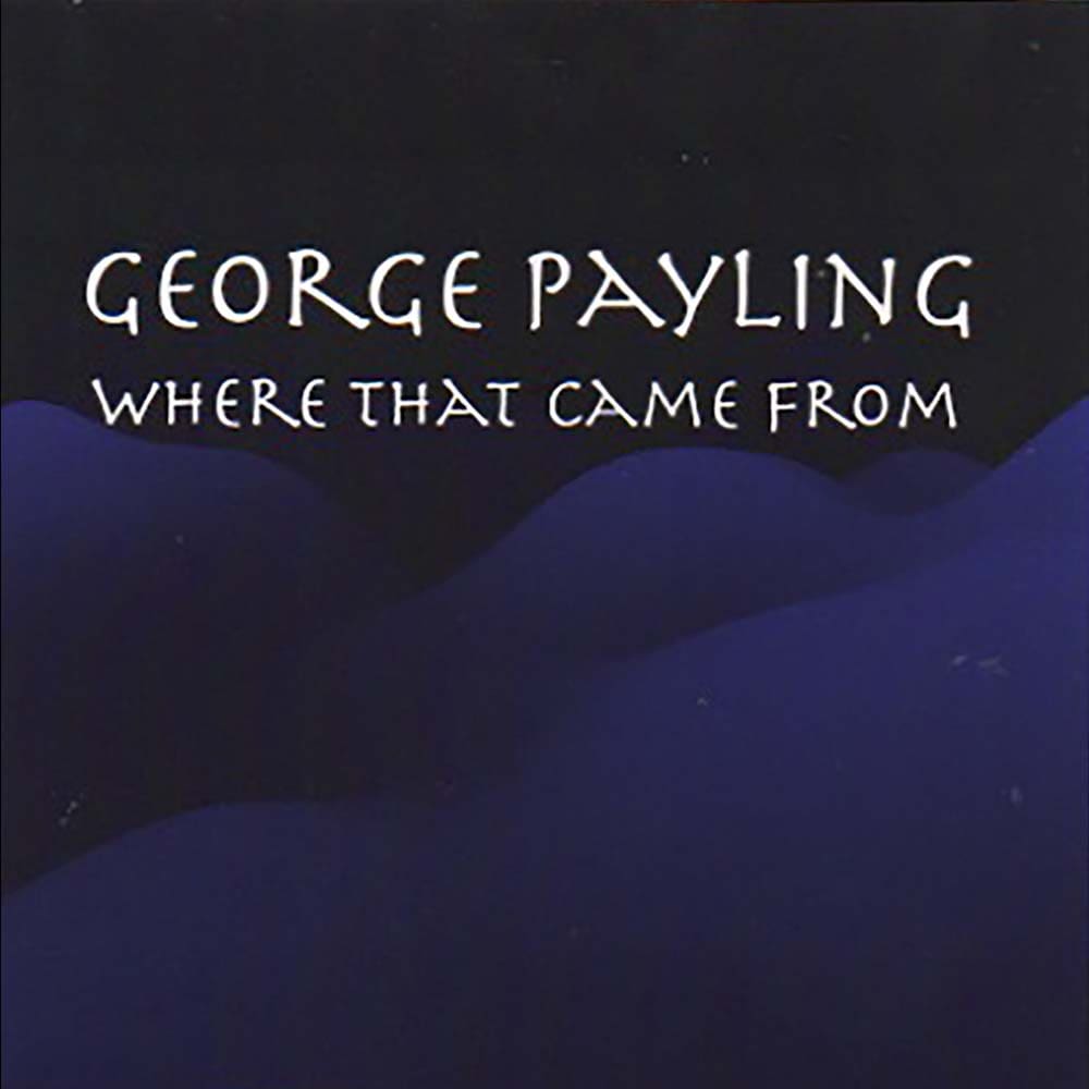 George Payling – Where That Came From